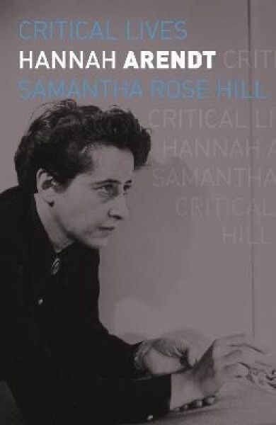 Hannah Arendt - Samantha Hill