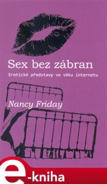 Sex bez zábran. Erotické představy ve věku internetu - Nancy Friday e-kniha