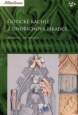 Gotické kachle z Jindřichova Hradce - Jiří Havlice