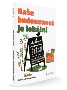Naše budoucnost je lokální - Helena Norberg-Hodge