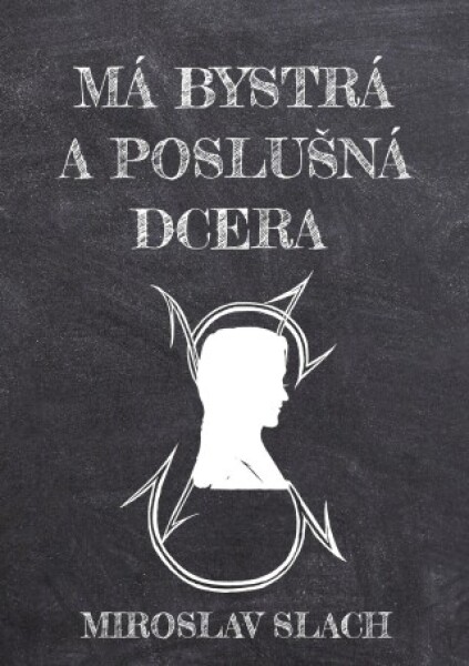 Má bystrá a poslušná dcera - Miroslav Slach - e-kniha