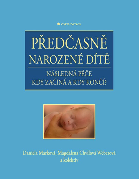 Předčasně narozené dítě - kolektiv autorů, Daniela Marková, Magdalena Chvílová Weberová