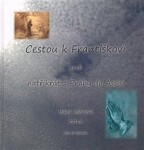 Cestou k Františkovi. aneb natřikrát z Prahy do Assisi - Hana Lohrová