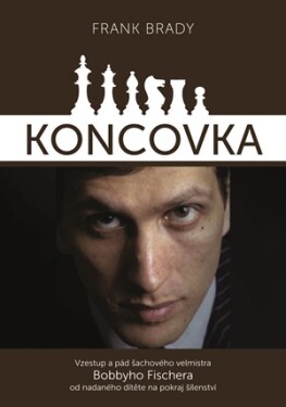 Koncovka: podivuhodný vzestup a pád Bobbyho Fischera | Vladimír Cinke, Frank Brady