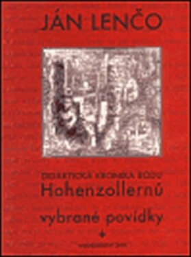 Didaktická kronika rodu Hohezollernů. Vybrané povídky Ján Lenčo