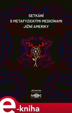Setkání s metafyzickými medicínami Jižní Ameriky - Jiří Krutina e-kniha