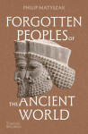 Forgotten Peoples of the Ancient World - Philip Matyszak