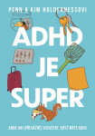 ADHD je super - Aneb jak (převážně) vzkvétat, když máte ADHD - Penn Holderness