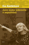 Jsem osoba vzdorovitá neposlušná Eva Kantůrková