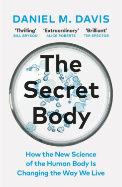 The Secret Body: How the New Science of the Human Body Is Changing the Way We Live - Daniel M. Davis