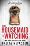 The Housemaid Is Watching: From the Sunday Times Bestselling Author of The Housemaid - Freida McFadden