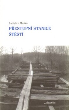 Přestupní stanice štěstí Ladislav Muška