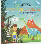 Jak Jirka zachránil dinosaury a babičku - Dětské knihy se jmény - Šimon Matějů