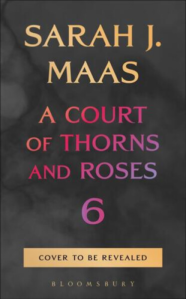 Court of Thorns and Roses 6 - Sarah Janet Maas