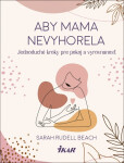 Aby mama nevyhorela - Jednoduché kroky pre pokoj a vyrovnanosť (slovensky) - Beach Sarah Rudell