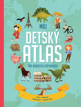 Môj detský atlas pre budúcich vševedkov! (slovensky)