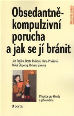 Obsedantně-kompulzivní porucha jak se jí bránit Ján Praško,