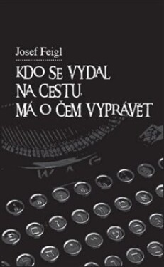 Kdo se vydal na cestu, má o čem vyprávět - Josef Feigl