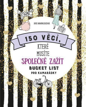 150 věcí, které musíte společně zažít - Bucket list pro kamarádky - Iris Warkusová