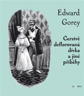 Čerstvě deflorovaná dívka jiné příběhy Edward Gorey