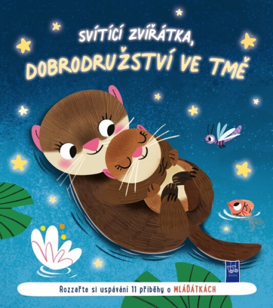 Svítící zvířátka, dobrodružství ve tmě - Rozzařte si uspávání 11 příbehy o mláďátkách
