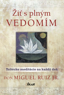 Žiť s plným vedomím - Don Miguel Ángel Ruiz