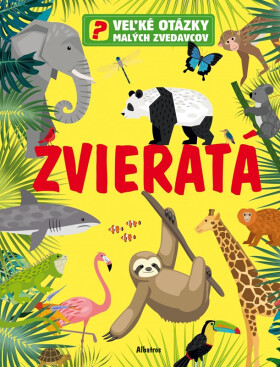 Veľké otázky malých zvedavcov: Zvieratá - Claire Philipová