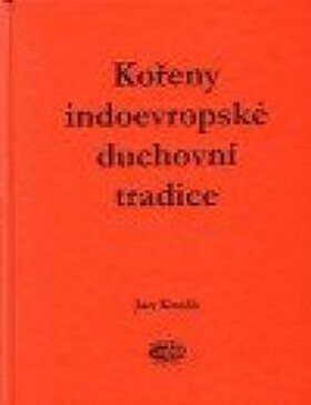 Kořeny indoevropské duchovní tradice Jan Kozák