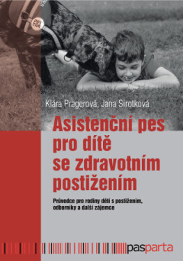 Asistenční pes pro dítě se zdravotním postižením - Klára Pragerová, Jana Sirotková - e-kniha