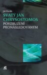 Svatý Jan Chrysostomos Povzbuzení pronásledovaným Jiří Pavlík