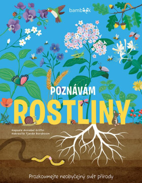 Poznávám rostliny - prozkoumejte neobyčejný svět přírody - Annabel Griffin, Borsboom Tjarda