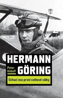 Hermann Göring Stíhací eso světové války Peter Kilduff