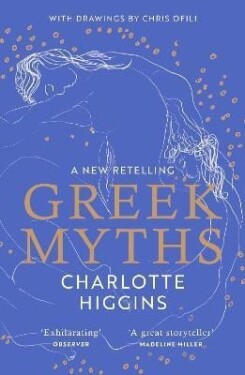 Greek Myths: A new retelling of your favourite myths that puts female characters at the heart of the story - Charlotte Higgins
