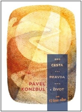 Cesta, pravda a život aneb 12 tisíc slov - Pavel Konzbul