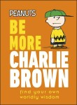 Be More Charlie Brown: Find Your Own Worldly Wisdom - Nat Gertler