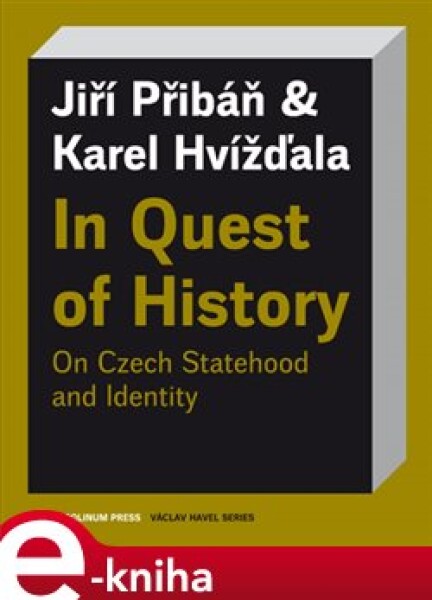 In Quest of History On Czech Statehood and Identity Karel Hvížďala,