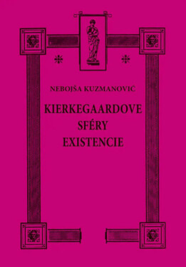 Kierkegaardove sféry existencie - Nebojša Kuzmanovič