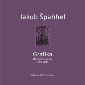 Jakub Špaňhel - Grafika (Obrazový soupis 1993 - 2014) - Martina Vítková