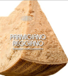 Parmigiano-Reggiano - 50 snadných receptů s parmazánem - kolektiv autorů