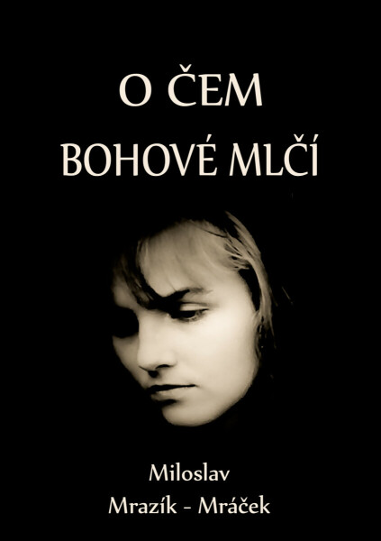 O čem bohové mlčí - Miloslav Mrazík - Mráček