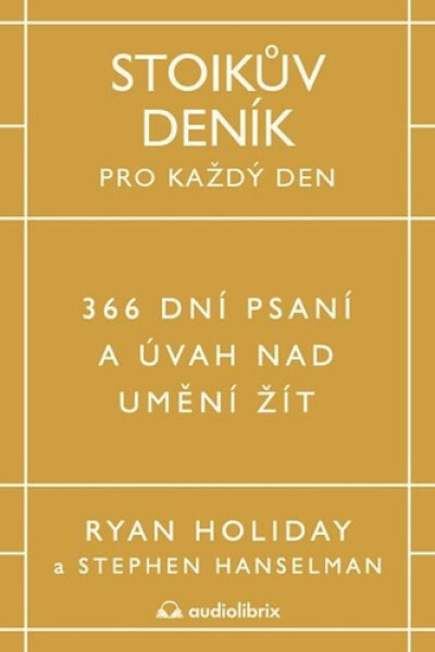 Stoikův deník pro každý den - 366 dní psaní a úvah nad uměním žít - Ryan Holiday