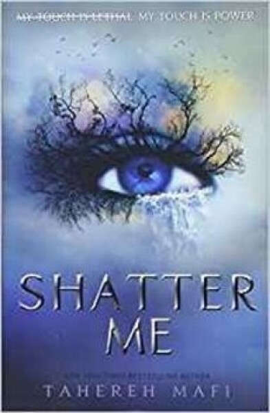 Shatter Me - Tahereh Mafi