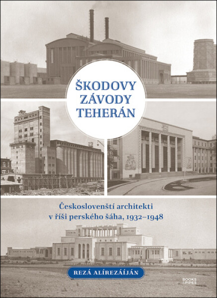 Škodovy závody Teherán - Českoslovenští architekti v říši perského šáha, 1932–1948 - Rezá Alírezáíján