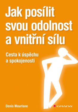 Jak posílit svou odolnost a vnitřní sílu - Denis Mourlane