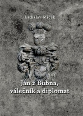 Jan Bubna, válečník diplomat Ladislav Miček