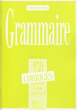 Grammaire 350 Exercices Niveau supérieur II. - Corrigés - kolektiv autorů