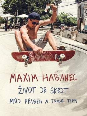 Maxim Habanec: Život je skejt Maxim Habanec: