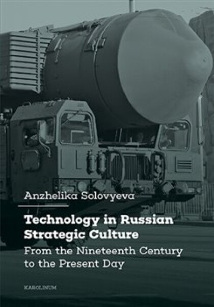 Technology in Russian Strategic Culture From the Nineteenth Century to the Present Day Solovyeva Anzhelika