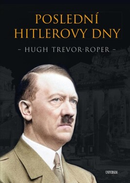 Poslední Hitlerovy dny Trevor-Roper Hugh