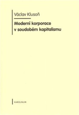 Moderní korporace soudobém kapitalismu Václav Klusoň